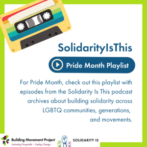 The BMP and SolidarityIs logos are in the bottom left corner. A cassette tape with rainbow stripes is in the upper left corner. Text reads: Solidarity is This Pride Month Playlist. For Pride Month, check out this playlist with episodes from the Solidarity Is This podcast archives about building solidarity across LGBTQ communities, generations, and movements.