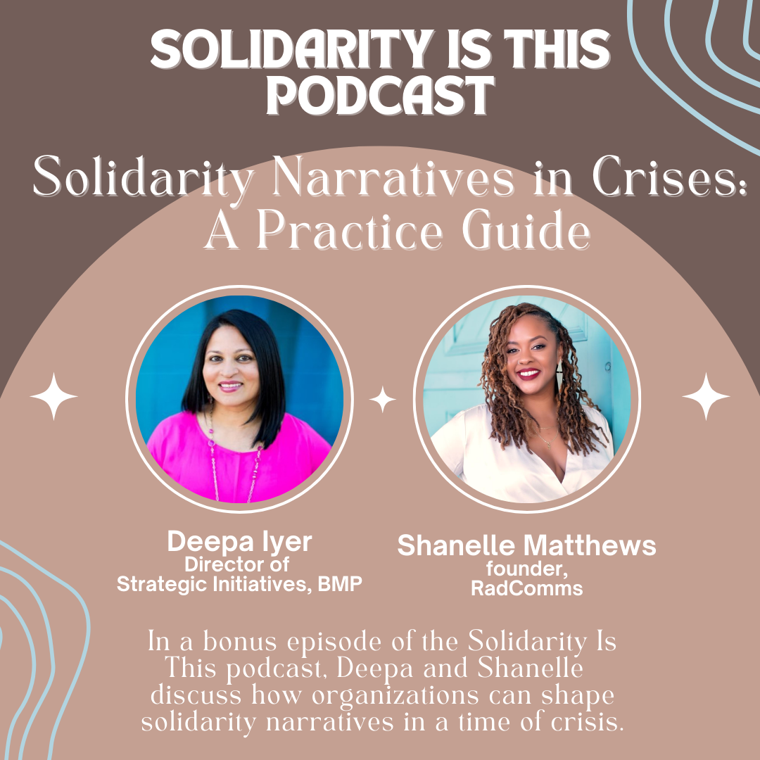 A brown and tan background. Deepa and Shanelle are each pictured. The text reads: Solidarity is this podcast. In a bonus episode of the Solidarity Is This podcast, Deepa and Shanelle discuss how organizations can shape solidarity narratives in a time of crisis.