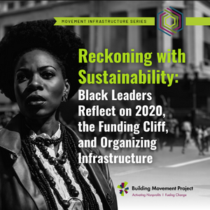 NEW REPORT Reckoning with Sustainability Black Leaders Reflect on 2020, the Funding Cliff and Organizing Infrastructure (300 x 300 px)
